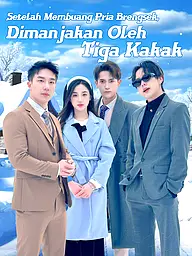 Sampul & Poster Drama Pendek Setelah Membuang Pria Brengsek, Dimanjakan Oleh Tiga Kakak