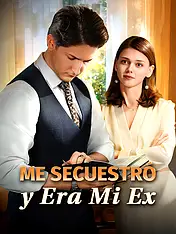 Portada de Me Secuestró… y Era Mi Ex drama corto (Contenidos verticales de)
