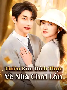 Xem Thiên Kim Đích Thực Về Nhà Chơi Lớn trực tuyến có phụ đề