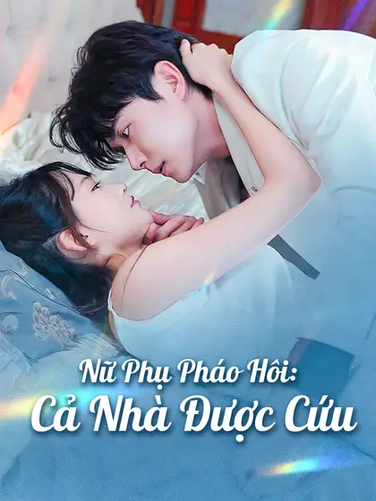 Nữ Phụ Pháo Hôi: Cả Nhà Được Cứu