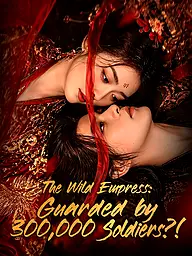 The Wild Empress: Guarded by 300,000 Soldiers?! Short Drama Cover