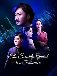 The Security Guard is a Trillionaire Short Drama Cover