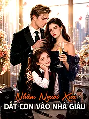 Ảnh bìa phim ngắn Nhầm Người Xưa, Dắt Con Vào Nhà Giàu (Phim dọc)