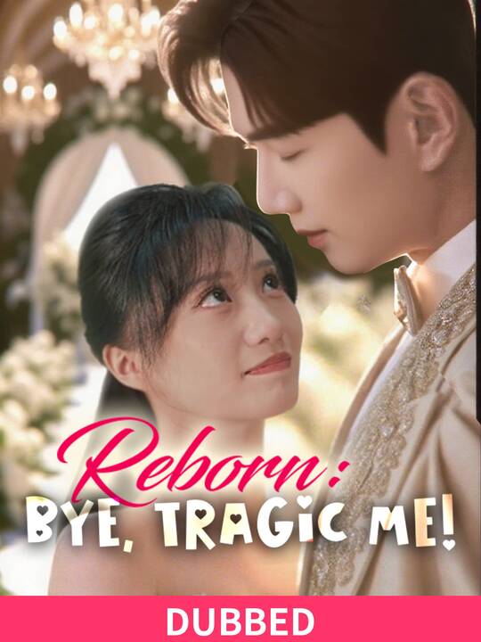 (DUBBED)Reborn: Bye, Tragic Me! (DUBBED)Reborn: Bye, Tragic Me! Chinese drama poster - FlexTV