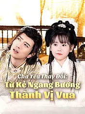 Ảnh bìa phim ngắn Cha Yêu Thay Đổi: Từ Kẻ Ngang Bướng Thành Vị Vua (Phim dọc)