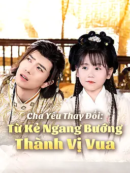 Xem Cha Yêu Thay Đổi: Từ Kẻ Ngang Bướng Thành Vị Vua trực tuyến có phụ đề
