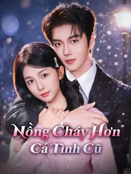 Nồng Cháy Hơn Cả Tình Cũ