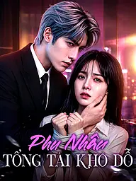 Ảnh bìa và Poster phim ngắn Phu Nhân Tổng Tài Khó Dỗ