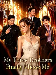 My Three Brothers Finally Chose Me Short Drama Cover