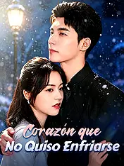 Portada de Corazón que No Quiso Enfriarse drama corto (Contenidos verticales de)