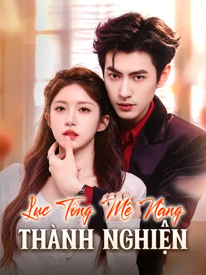 Lục Tổng Mê Nàng Thành Nghiện