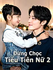 Ảnh bìa phim ngắn Đừng Chọc Tiểu Tiên Nữ 2 (Phim dọc)