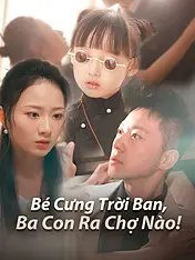 Ảnh bìa phim ngắn Bé Cưng Trời Ban, Ba Con Ra Chợ Nào! (Phim dọc)