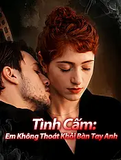 Ảnh bìa phim ngắn Tình Cấm: Em Không Thoát Khỏi Bàn Tay Anh (Phim dọc)