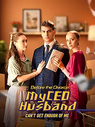 Before the Divorce: My CEO Husband Can't Get Enough of Me Short Drama Cover