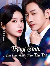 Ảnh bìa phim ngắn Trọng Sinh, Anh Em Khóc Xin Tha Thứ (Phim dọc)
